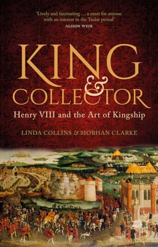 King & Collector: Henry VIII and the Art of Kingship von The History Press